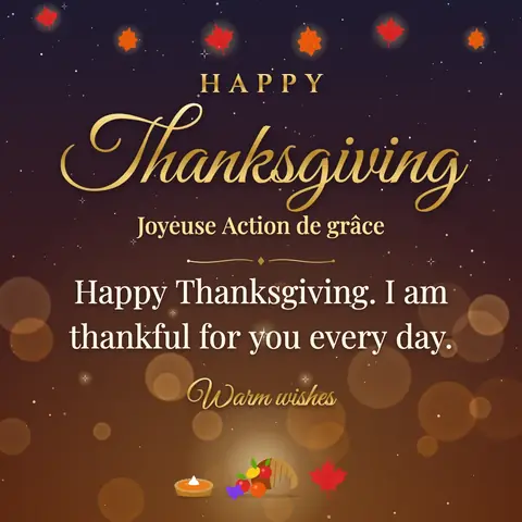 Thanksgiving (Canada) wishes image: Happy Thanksgiving. I am thankful for you every day.