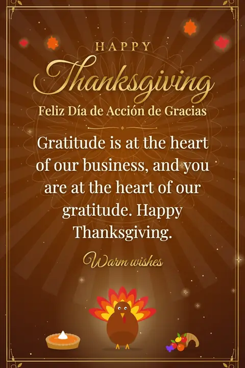 Thanksgiving wishes image: Gratitude is at the heart of our business, and you are at the heart of our gratitude. Happy Thanksgiving.