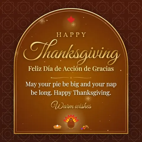 Thanksgiving wishes image: May your pie be big and your nap be long. Happy Thanksgiving.