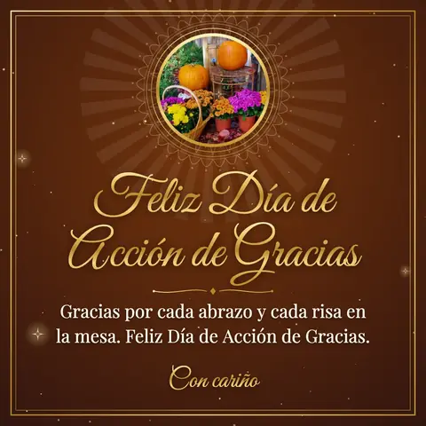 Thanksgiving wishes image: Gracias por cada abrazo y cada risa en la mesa. Feliz Día de Acción de Gracias.