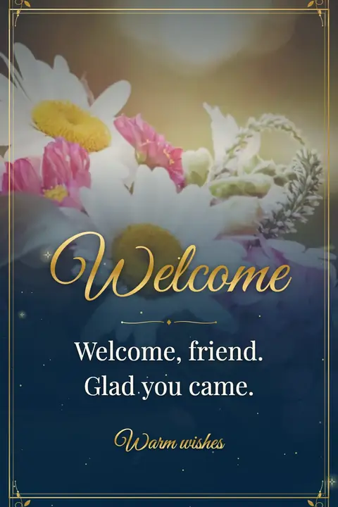 Welcome wishes image: Welcome, friend. Glad you came.
