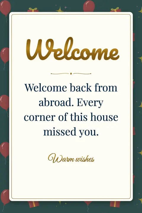 Welcome wishes image: Welcome back from abroad. Every corner of this house missed you.