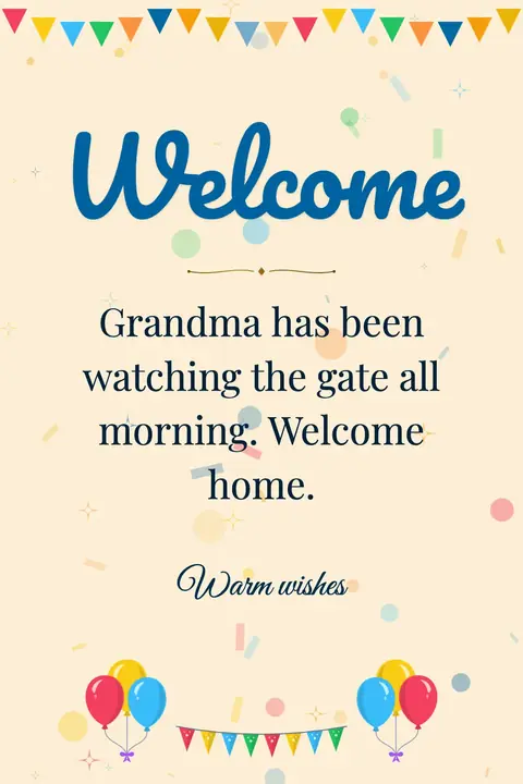 Welcome wishes image: Grandma has been watching the gate all morning. Welcome home.