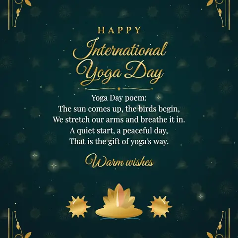 International Day of Yoga wishes image: Yoga Day poem: The sun comes up, the birds begin, We stretch our arms and breathe it in. A quiet start, a peaceful day, That is the gift of yoga's way.